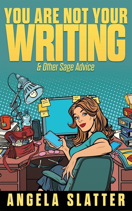You Are Not Your Writing & Other Sage Advice (Paperback)