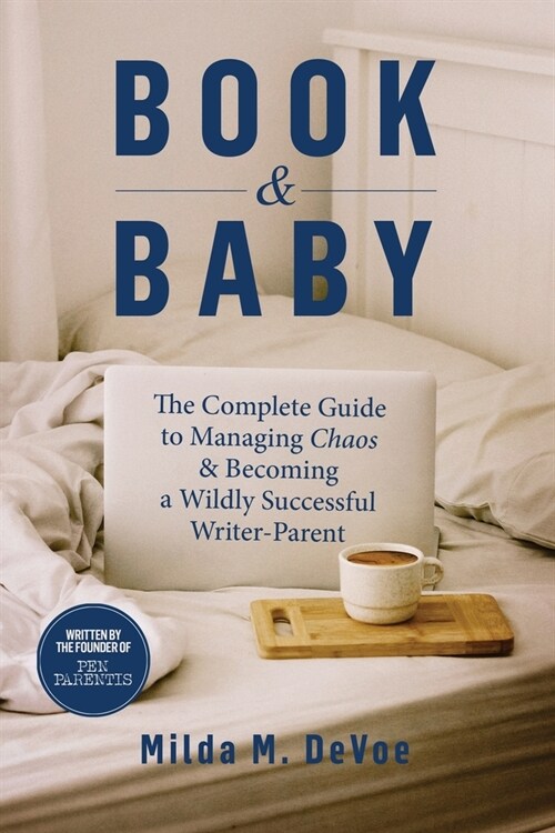 Book and Baby, The Complete Guide to Managing Chaos and Becoming A Wildly Successful Writer-Parent (Paperback)