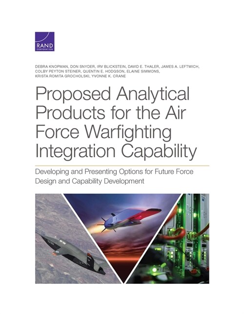 Proposed Analytical Products for the Air Force Warfighting Integration Capability: Developing and Presenting Options for Future Force Design and Capab (Paperback)