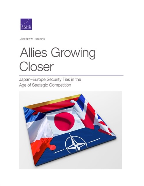 Allies Growing Closer: Japan-Europe Security Ties in the Age of Strategic Competition (Paperback)