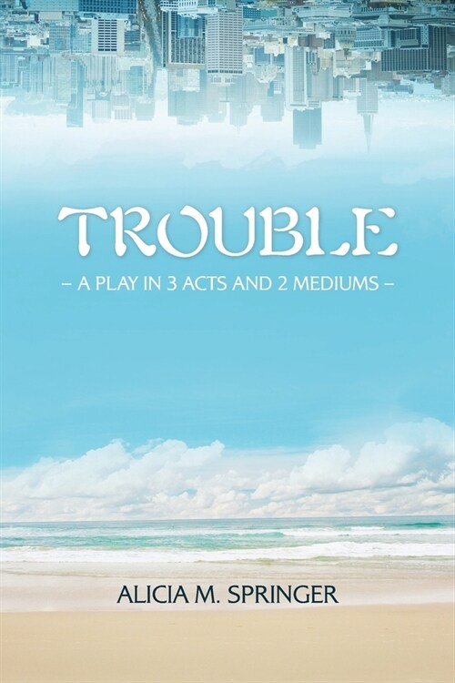Trouble: A Play in 3 Acts and 2 Mediums (Paperback)