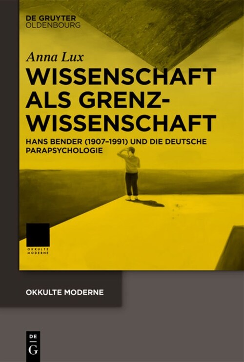 Wissenschaft ALS Grenzwissenschaft: Hans Bender (1907-1991) Und Die Deutsche Parapsychologie (Hardcover)