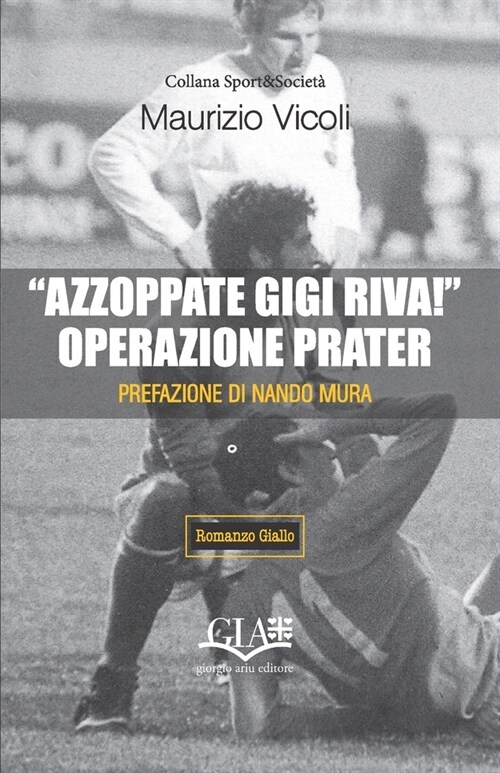 Azzoppate Gigi Riva! Operazione Prater (Paperback)