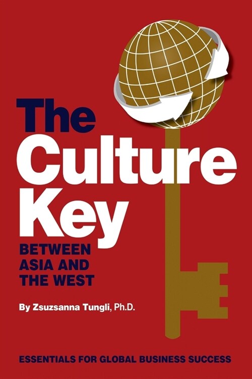 The Culture Key Between Asia and the West: Essentials For Global Business Success (Paperback)