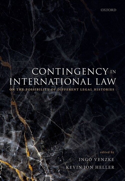 Contingency in International Law : On the Possibility of Different Legal Histories (Hardcover)
