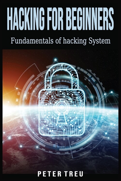 Hacking for Beginners: Fundamentals of hacking System (Paperback)
