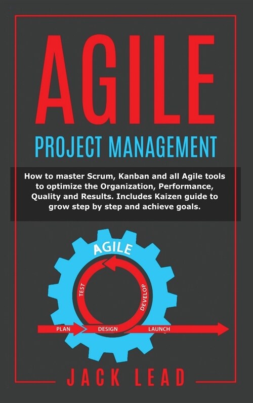 Agile Project Management: How to master Scrum, Kanban and all Agile tools to optimize the Organization, Performance, Quality and Results. Includ (Hardcover)