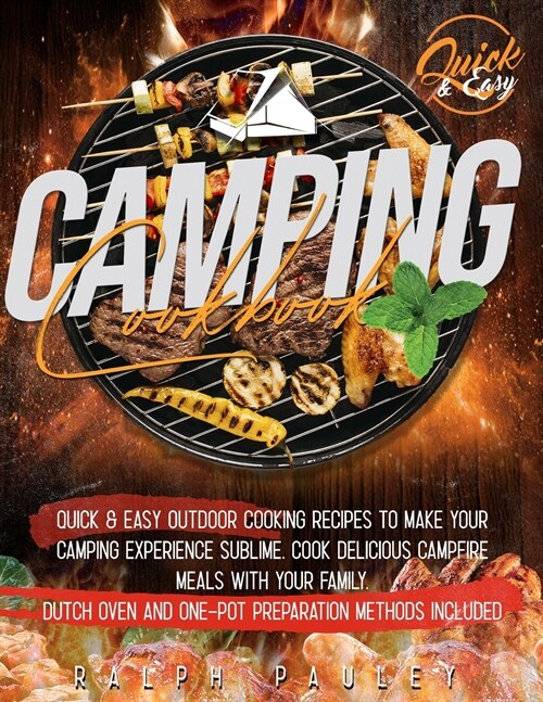 Camping Cookbook: Quick & Easy Outdoor Cooking Recipes to Make Your Camping Experience Sublime. Cook Delicious Campfire Meals with Your (Paperback)