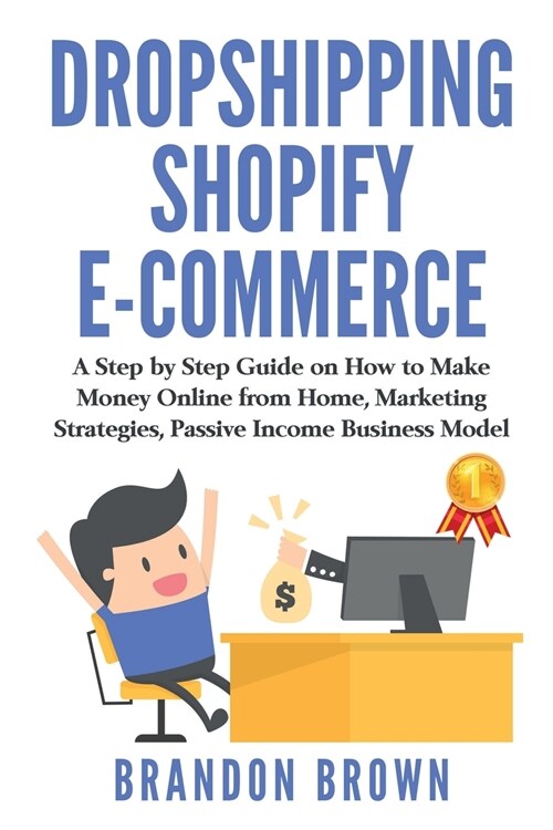 Drоpѕhipping Ѕhоpify E-Cоmmerce: А Step by Step Guide on How to Make Money Online from Home, Marketing Strategies (Paperback)