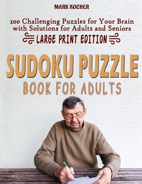 Sudoku Puzzle Book for Adults: 200 Challenging Puzzles for Your Brain with Solutions for Adults and Seniors - Large Print Edition (Paperback)