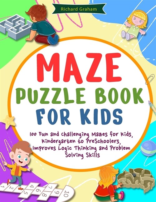 Maze Puzzle Book for Kids: 100 Fun and Challenging Mazes for Kids, Kindergarten to PreSchoolers, Improves Logic Thinking and Problem Solving Skil (Paperback)