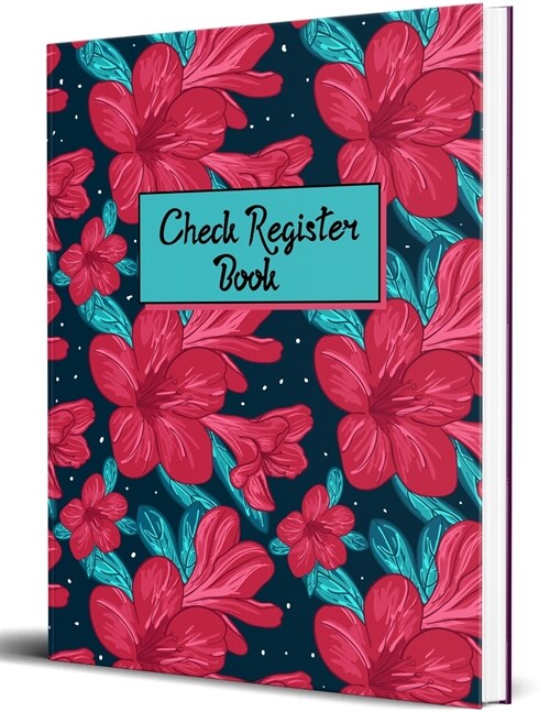 Check and Debit Card Register: 120 Pages Checking Account Ledger Beautiful Flowers Checkbook Register (Paperback)