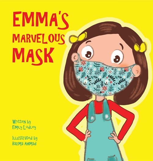 Emmas Marvelous Mask: A Childrens Book about Viruses, Bravery, and Kindness (Hardcover)
