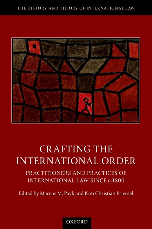 Crafting the International Order : Practitioners and Practices of International Law since c.1800 (Hardcover)