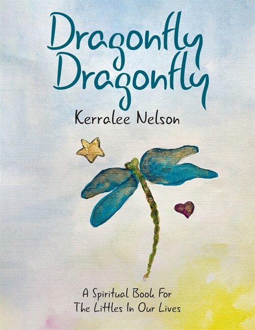 Dragonfly Dragonfly: A Spiritual Book for the Littles in Our Lives (Paperback)