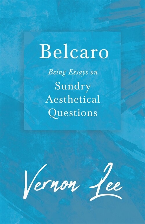 Belcaro - Being Essays on Sundry Aesthetical Questions (Paperback)