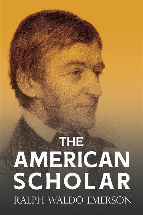 The American Scholar: With a Biography by William Peterfield Trent (Paperback)