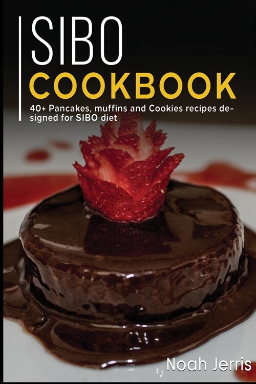 Sibo Cookbook: 40+ Pancakes, muffins and Cookies recipes designed for SIBO diet (Paperback)