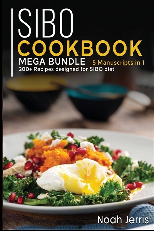Sibo Cookbook: MEGA BUNDLE - 5 Manuscripts in 1 - 200+ Recipes designed for SIBO diet (Paperback)