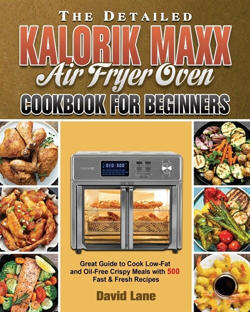 The Detailed Kalorik Maxx Air Fryer Oven Cookbook for Beginners (Paperback)