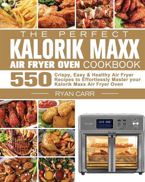 The Perfect Kalorik Maxx Air Fryer Oven Cookbook (Paperback)