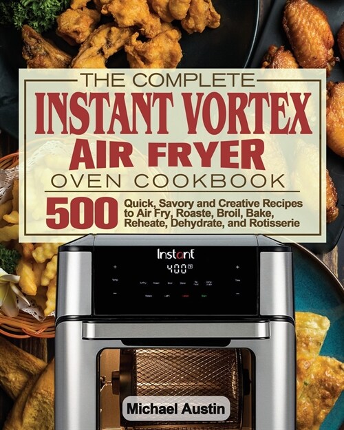 The Complete Instant Vortex Air Fryer Oven Cookbook (Paperback)