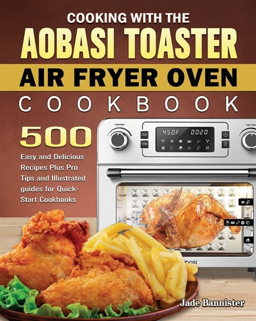 Cooking with the Aobosi Toaster Air Fryer Oven Cookbook (Paperback)