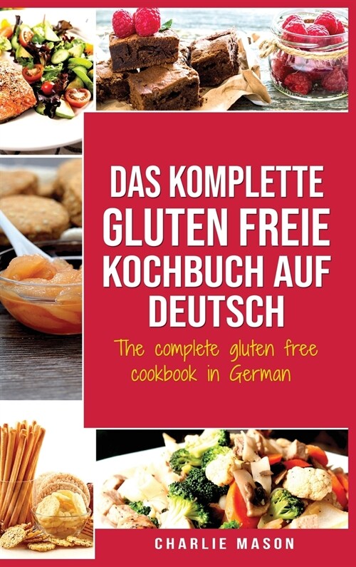 Das komplette gluten freie Kochbuch auf Deutsch/ The complete gluten free cookbook in German (Hardcover)