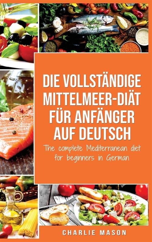 Die vollst?dige Mittelmeer-Di? f? Anf?ger auf Deutsch/ The complete Mediterranean diet for beginners in German (Hardcover)