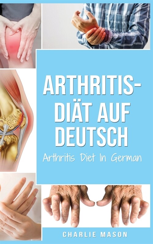 Arthritis-Di? Auf Deutsch/ Arthritis Diet In German: Entz?dungshemmende Di? zur Linderung von Arthritis-Schmerzen (Hardcover)
