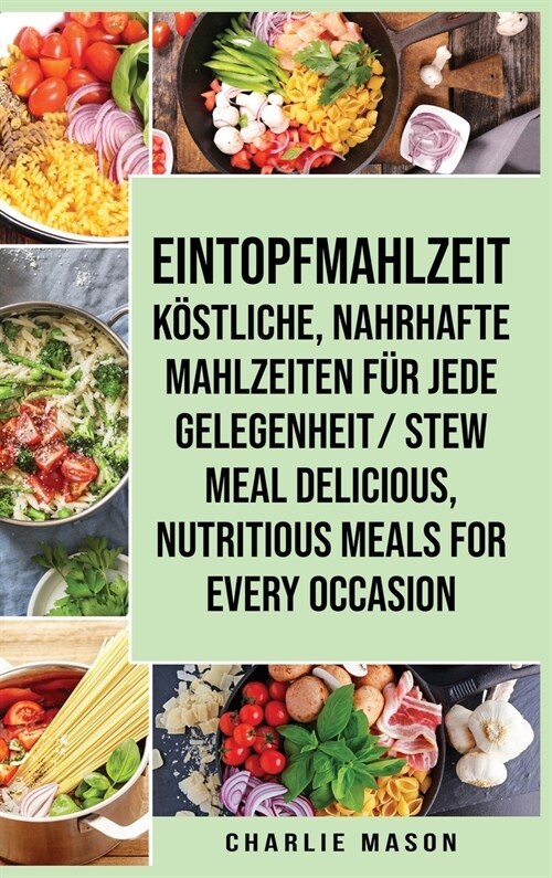 Eintopfmahlzeit K?tliche, nahrhafte Mahlzeiten f? jede Gelegenheit/ Stew meal Delicious, nutritious meals for every occasion (Hardcover)