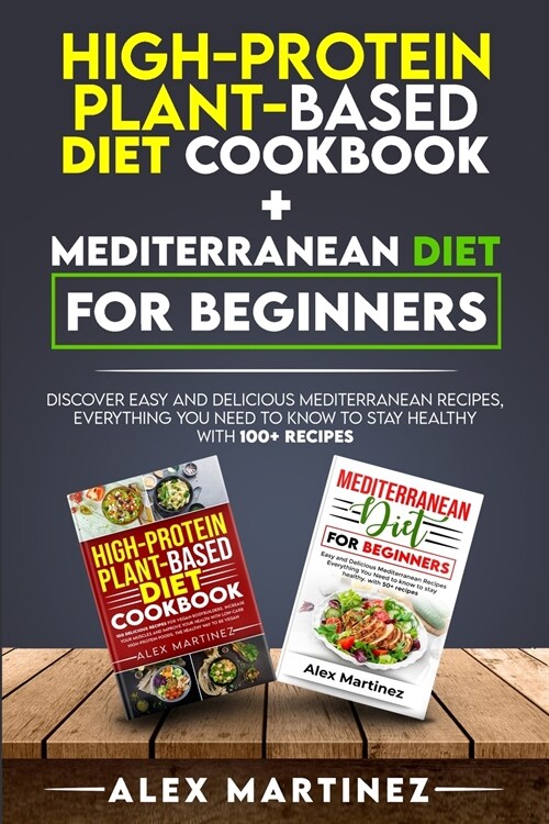 High-protein plant-based diet cookbook+ Mediterranean diet for beginners: Discover easy and delicious Mediterranean recipes, everything you need to kn (Paperback)