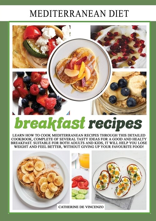 Mediterranean diet breakfast recipes: Learn How to Cook Mediterranean Recipes Through This Detailed Cookbook, Complete of Several Tasty Ideas for a Go (Paperback)