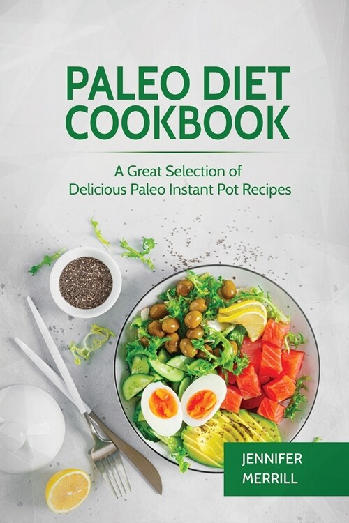 Paleo Diet Cookbook: A Great Selection of Delicious Paleo Instant Pot Recipes (Paperback)