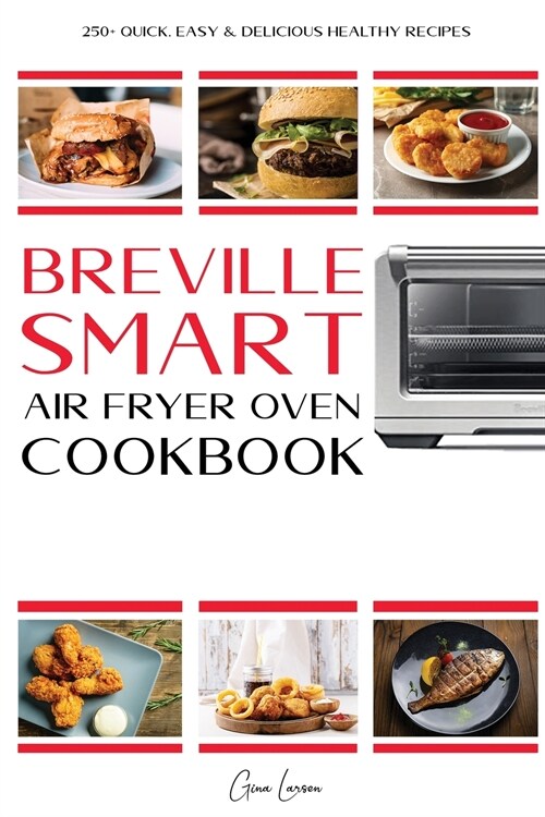 Breville Smart Air Fryer Cookbook: 250+ Quick, Easy & Delicious Healthy Recipes that Anyone Can Cook. (Paperback)