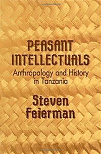 Peasant Intellectuals: Anthropology and History in Tanzania (Paperback)