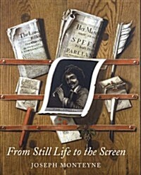 From Still Life to the Screen: Print Culture, Display, and the Materiality of the Image in Eighteenth-Century London (Hardcover)