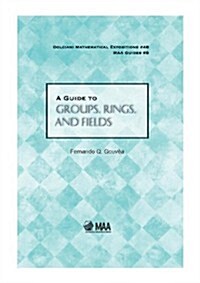 A Guide to Groups, Rings, and Fields (Hardcover)
