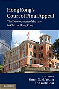 Hong Kongs Court of Final Appeal : The Development of the Law in Chinas Hong Kong (Hardcover)