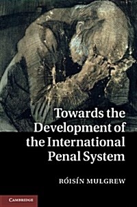 Towards the Development of the International Penal System (Hardcover)