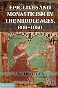 Epic Lives and Monasticism in the Middle Ages, 800–1050 (Hardcover)