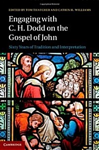 Engaging with C. H. Dodd on the Gospel of John : Sixty Years of Tradition and Interpretation (Hardcover)