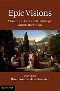 Epic Visions : Visuality in Greek and Latin Epic and Its Reception (Hardcover)