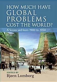 How Much Have Global Problems Cost the World? : A Scorecard from 1900 to 2050 (Paperback)