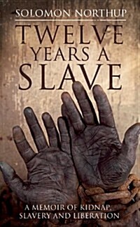 12 Years a Slave : A True Story of Betrayal, Kidnap and Slavery (Paperback)