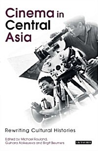 Cinema in Central Asia : Rewriting Cultural Histories (Hardcover)