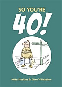 So Youre 40 : A Handbook for the Newly Middle-Aged (Hardcover)