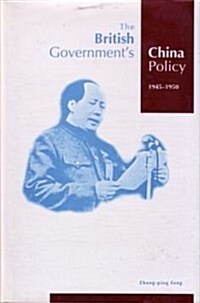 British Governments China Policy 1945-1950 (Hardcover)