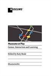 Museums at Play: Games, Interaction and Learning (Paperback)