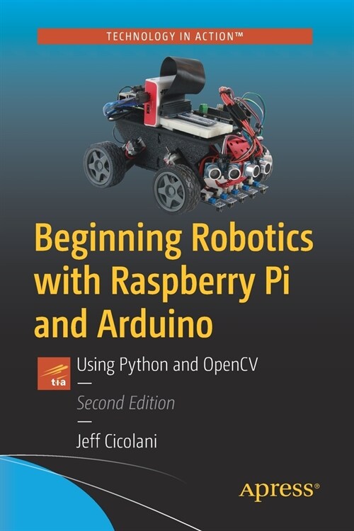 Beginning Robotics with Raspberry Pi and Arduino: Using Python and Opencv (Paperback, 2)